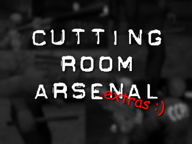 Cutting Room Arsenal - Extras